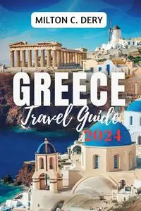 Greece Travel Guide 2024: Exploring The Rich History, the Aegean and Ionian Seas That Surrounds It