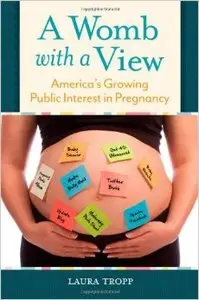 A Womb with a View: America's Growing Public Interest in Pregnancy (Repost)