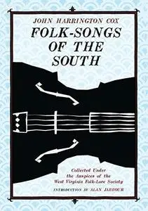 Folk-Songs of the South: Collected Under the Auspices of the West Virginia Folk-Lore Society