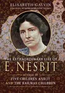 «The Extraordinary Life of E Nesbit» by Elisabeth Galvin