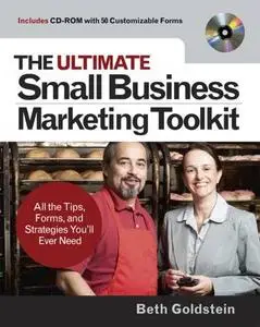 The Ultimate Small Business Marketing Toolkit: All the Tips, Forms, and Strategies You'll Ever Need!