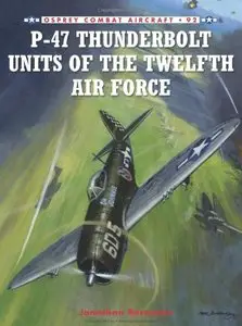 P-47 Thunderbolt Units of the Twelfth Air Force (Combat Aircraft 92)