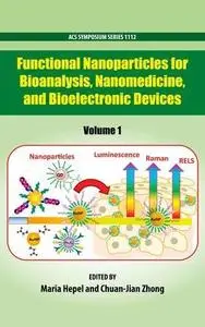 Functional Nanoparticles for Bioanalysis, Nanomedicine, and Bioelectronic Devices Volume 1 (Repost)