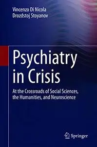 Psychiatry in Crisis: At the Crossroads of Social Sciences, the Humanities, and Neuroscience