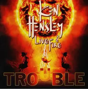 Ken Hensley & Live Fire - Trouble (2013)