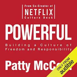 Powerful: Building a Culture of Freedom and Responsibility [Audiobook] (Repost)