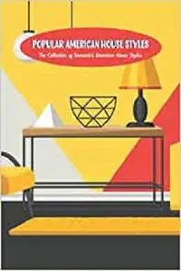 Popular American House Styles: The Collection of Domestic’s American House Styles