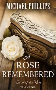 «A Rose Remembered» by Michael Phillips