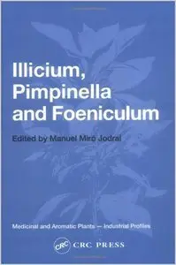 Illicium, Pimpinella and Foeniculum (Medicinal and Aromatic Plants--Industrial Profiles) (repost)