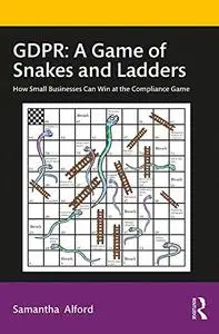 GDPR: A Game of Snakes and Ladders: How Small Businesses Can Win at the Compliance Game