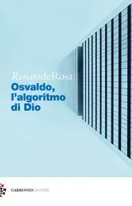 Renato De Rosa - Osvaldo, l'algoritmo di Dio