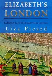 Elizabeth's London: Everyday Life in Elizabethan London