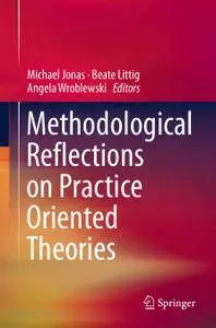 Methodological Reflections on Practice Oriented Theories