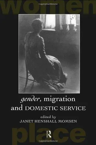 Gender, Migration and Domestic Service (Routledge International Studies of Women and Place)