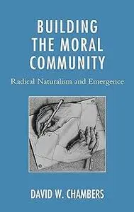 Building the Moral Community: Radical Naturalism and Emergence