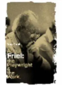 About Friel: The Playwright and the Work (About...the Playwrights & Their Works)