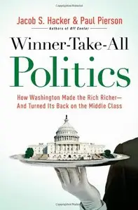 Winner-Take-All Politics: How Washington Made the Rich Richer - and Turned Its Back on the Middle Class (repost)