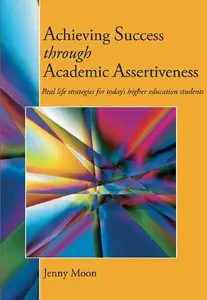 Achieving Success through Academic Assertiveness: Real life strategies for today's students (repost)