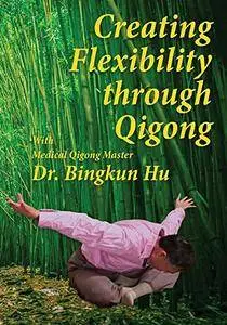 Creating Flexibility through Qigong