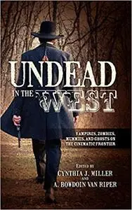 Undead in the West: Vampires, Zombies, Mummies, and Ghosts on the Cinematic Frontier