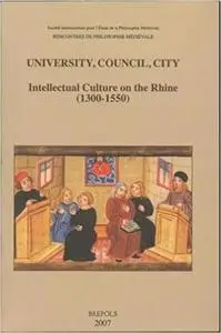 University, Council, City: Intellectual Culture on the Rhine (1300-1550)