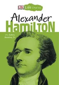 DK Life Stories Alexander Hamilton (DK Life Stories)