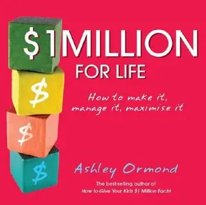 $1 Million for Life: How to Make It, Manage It, Maximise It