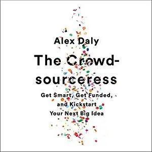 The Crowdsourceress: Get Smart, Get Funded, and Kickstart Your Next Big Idea [Audiobook]