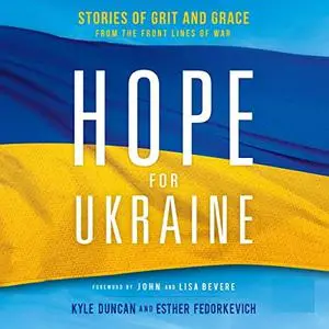 Hope for Ukraine: Stories of Grit and Grace from the Front Lines of War [Audiobook]