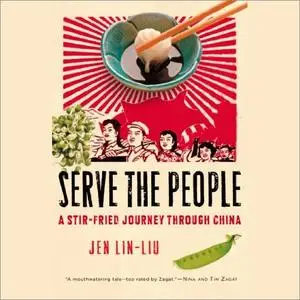 Serve the People: A Stir-Fried Journey Through China [Audiobook]