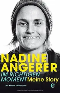 Nadine Angerer - Im richtigen Moment: Meine Story