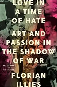 Love in a Time of Hate: Art and Passion in the Shadow of War (US Edition)