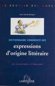 Jean Claude Bologne, "Dictionnaire commenté des expressions d'origine littéraire: Les allusions littéraires"