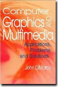 Computer Graphics and Multimedia: Applications, Problems and  Solutions by  John Dim