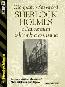Gianfranco Sherwood - Sherlock Holmes e l'avventura dell'ombra assassina