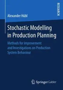 Stochastic Modelling in Production Planning: Methods for Improvement and Investigations on Production System Behaviour