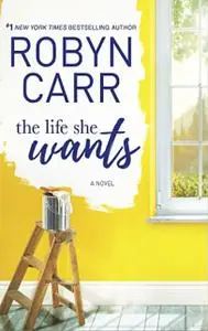 «The Life She Wants» by Robyn Carr