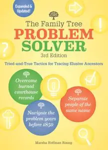 The Family Tree Problem Solver: Tried-and-True Tactics for Tracing Elusive Ancestors, 3rd Edition The Family Tree Problem Solver: Tried-and-True Tactics for Tracing Elusive Ancestors, 3rd Edition