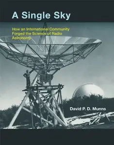 A Single Sky: How an International Community Forged the Science of Radio Astronomy (repost)