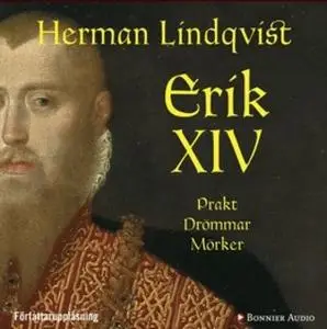 «Erik XIV : Prakt. Drömmar. Mörker» by Herman Lindqvist