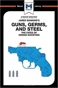 An Analysis of Jared Diamond's Guns, Germs & Steel: The Fate of Human Societies