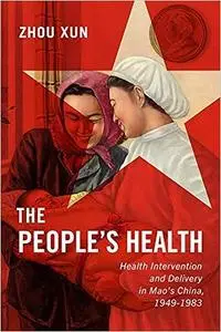 The People's Health: Health Intervention and Delivery in Mao's China, 1949-1983 (Volume 2)