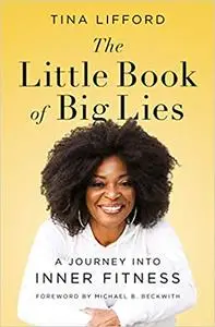 The Little Book of Big Lies: A Journey into Inner Fitness