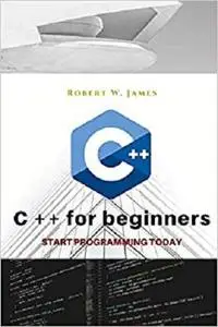 C plus plus for Beginners: First steps of C ++ Programming Language