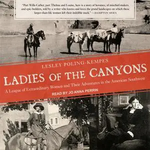 «Ladies of the Canyons: A League of Extraordinary Women and Their Adventures in the American Southwest» by Lesley Poling