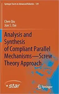 Analysis and Synthesis of Compliant Parallel Mechanisms―Screw Theory Approach (Springer Tracts in Advanced Robotics