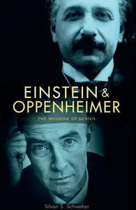 Einstein and Oppenheimer: The Meaning of Genius  