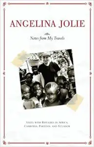 Notes from My Travels: Visits with Refugees in Africa, Cambodia, Pakistan and Ecuador