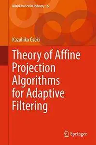 Theory of Affine Projection Algorithms for Adaptive Filtering (Mathematics for Industry)