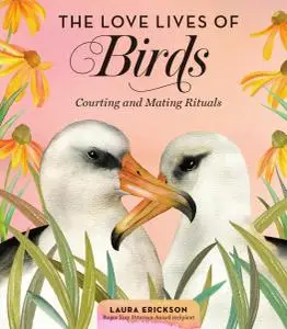 The Love Lives of Birds: Courting and Mating Rituals